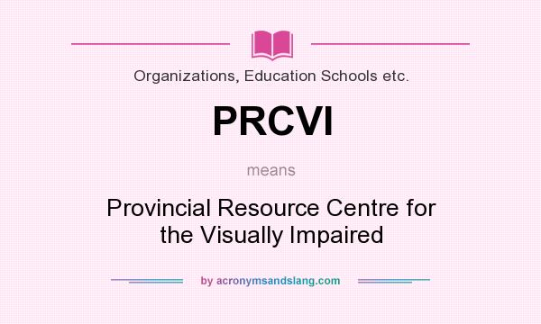 What does PRCVI mean? It stands for Provincial Resource Centre for the Visually Impaired