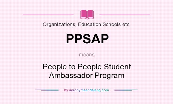 What does PPSAP mean? It stands for People to People Student Ambassador Program