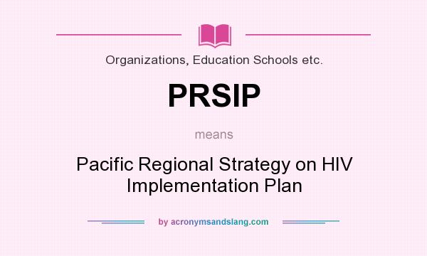 What does PRSIP mean? It stands for Pacific Regional Strategy on HIV Implementation Plan