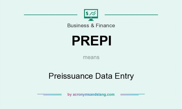 What does PREPI mean? It stands for Preissuance Data Entry