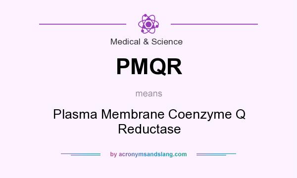 What does PMQR mean? It stands for Plasma Membrane Coenzyme Q Reductase