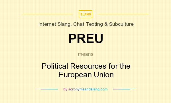 What does PREU mean? It stands for Political Resources for the European Union