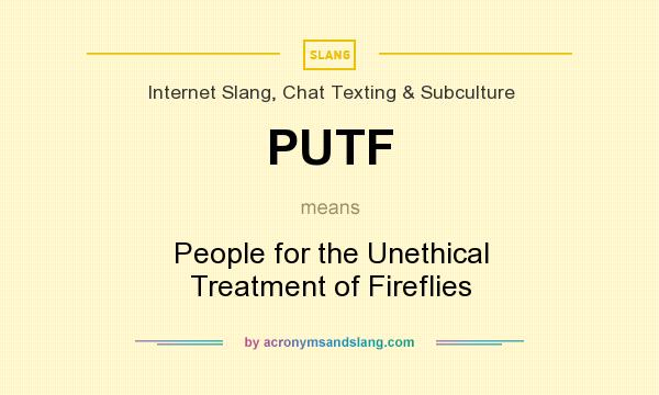 What does PUTF mean? It stands for People for the Unethical Treatment of Fireflies