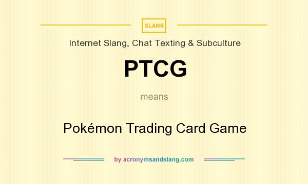 What does PTCG mean? It stands for Pokémon Trading Card Game