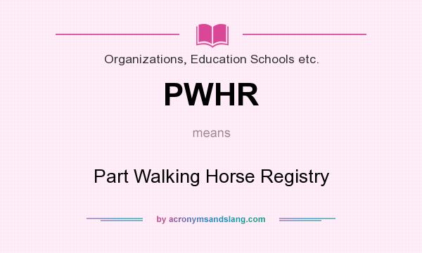 What does PWHR mean? It stands for Part Walking Horse Registry