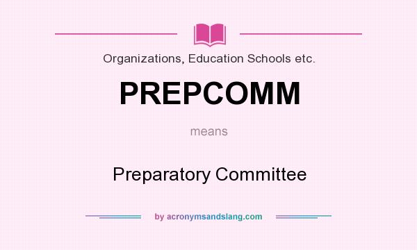 What does PREPCOMM mean? It stands for Preparatory Committee