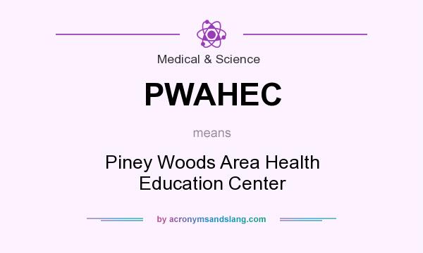 What does PWAHEC mean? It stands for Piney Woods Area Health Education Center