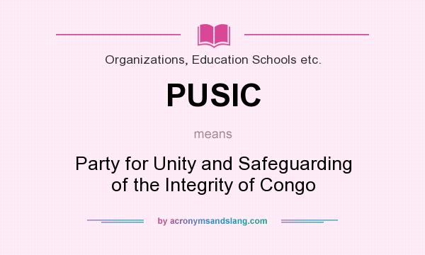 What does PUSIC mean? It stands for Party for Unity and Safeguarding of the Integrity of Congo