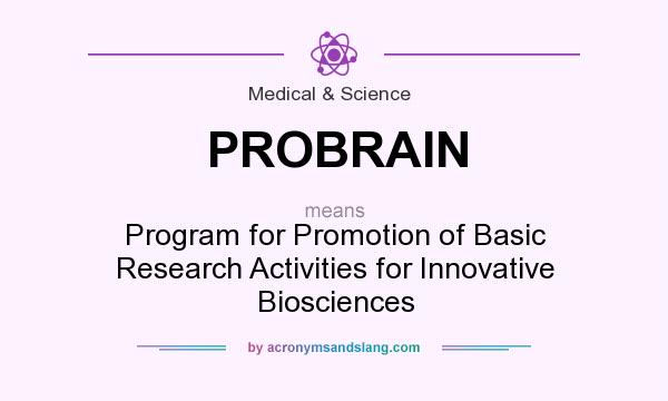What does PROBRAIN mean? It stands for Program for Promotion of Basic Research Activities for Innovative Biosciences
