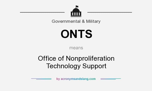 What does ONTS mean? It stands for Office of Nonproliferation Technology Support
