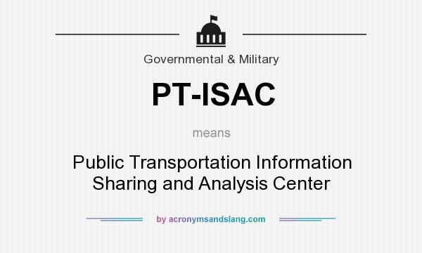 What does PT-ISAC mean? It stands for Public Transportation Information Sharing and Analysis Center