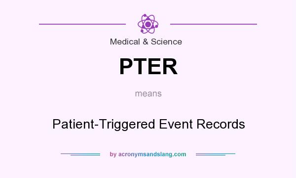 What does PTER mean? It stands for Patient-Triggered Event Records