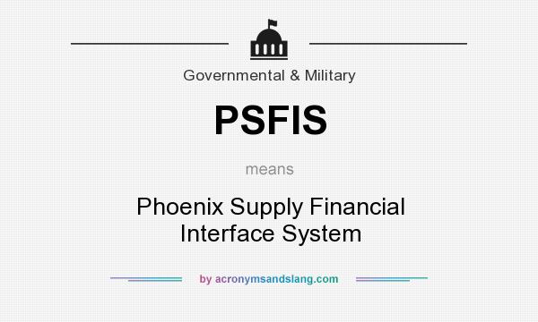 What does PSFIS mean? It stands for Phoenix Supply Financial Interface System