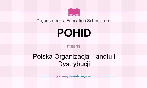 What does POHID mean? It stands for Polska Organizacja Handlu I Dystrybucji
