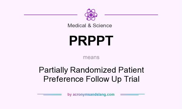 What does PRPPT mean? It stands for Partially Randomized Patient Preference Follow Up Trial