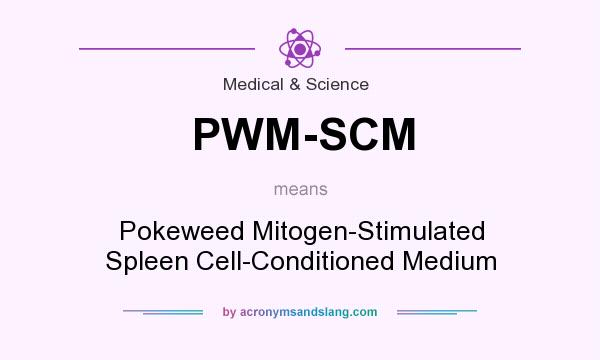 What does PWM-SCM mean? It stands for Pokeweed Mitogen-Stimulated Spleen Cell-Conditioned Medium