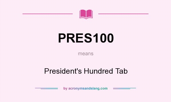 What does PRES100 mean? It stands for President`s Hundred Tab