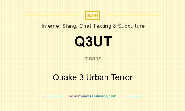 What does Q3UT mean? It stands for Quake 3 Urban Terror
