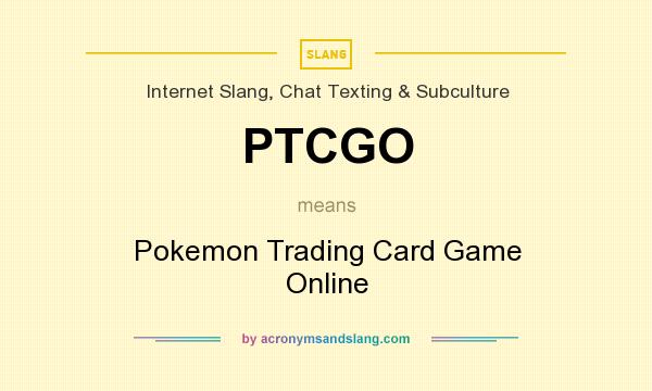 What does PTCGO mean? It stands for Pokemon Trading Card Game Online