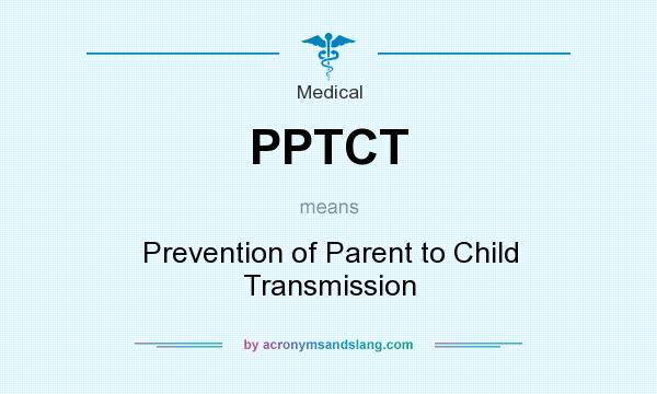 What does PPTCT mean? It stands for Prevention of Parent to Child Transmission