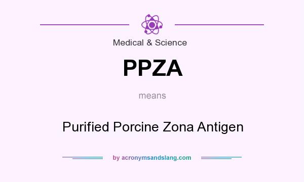 What does PPZA mean? It stands for Purified Porcine Zona Antigen