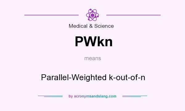 What does PWkn mean? It stands for Parallel-Weighted k-out-of-n