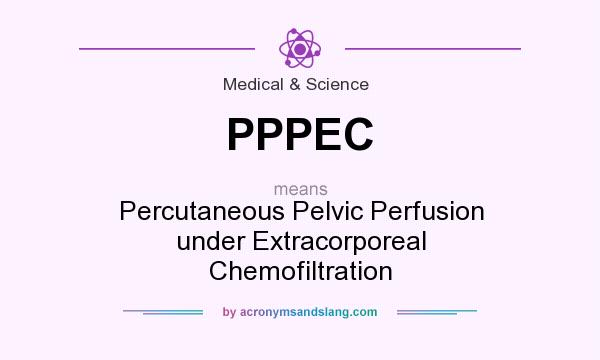 What does PPPEC mean? It stands for Percutaneous Pelvic Perfusion under Extracorporeal Chemofiltration