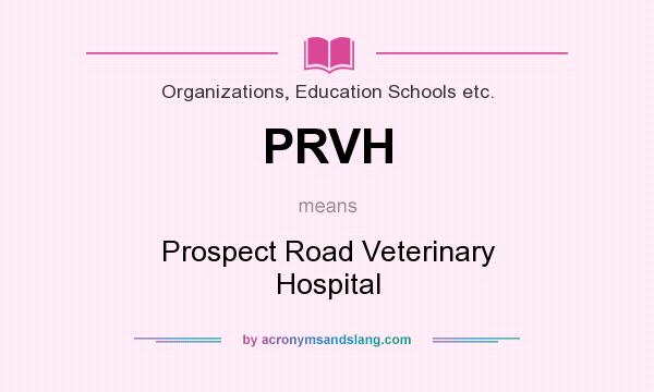 What does PRVH mean? It stands for Prospect Road Veterinary Hospital