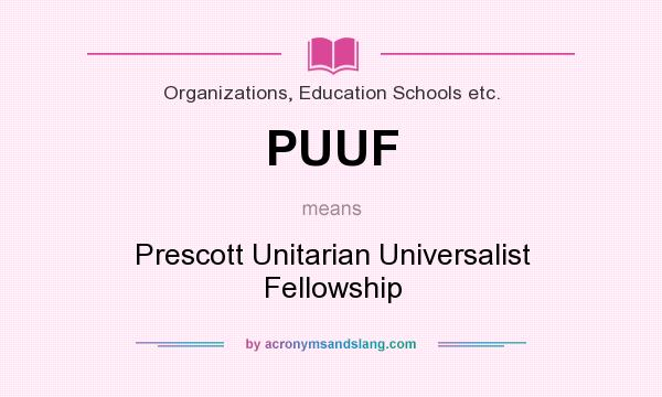 What does PUUF mean? It stands for Prescott Unitarian Universalist Fellowship