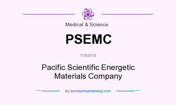 What does PSEMC mean? It stands for Pacific Scientific Energetic Materials Company