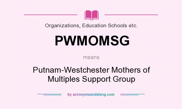 What does PWMOMSG mean? It stands for Putnam-Westchester Mothers of Multiples Support Group