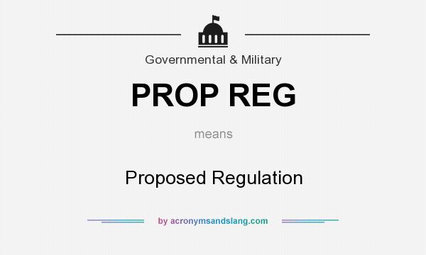 What does PROP REG mean? It stands for Proposed Regulation