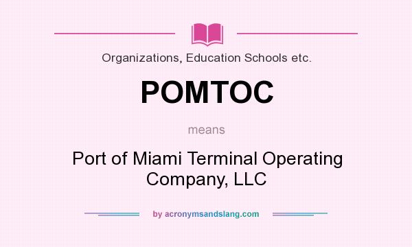 What does POMTOC mean? It stands for Port of Miami Terminal Operating Company, LLC