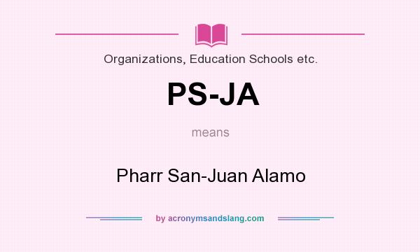 What does PS-JA mean? It stands for Pharr San-Juan Alamo