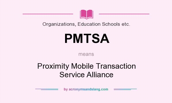 What does PMTSA mean? It stands for Proximity Mobile Transaction Service Alliance