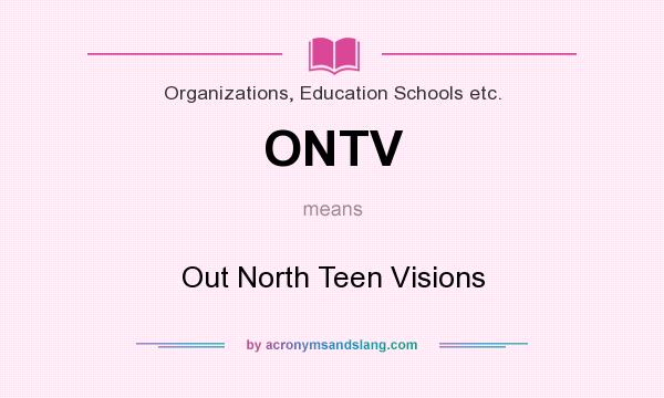 What does ONTV mean? It stands for Out North Teen Visions