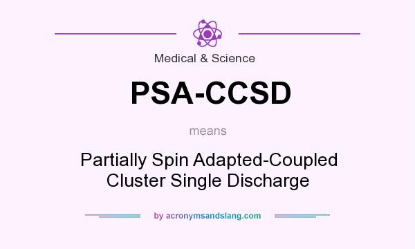 What does PSA-CCSD mean? It stands for Partially Spin Adapted-Coupled Cluster Single Discharge