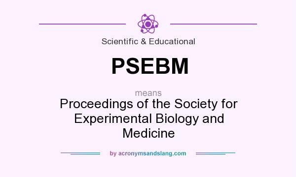 What does PSEBM mean? It stands for Proceedings of the Society for Experimental Biology and Medicine