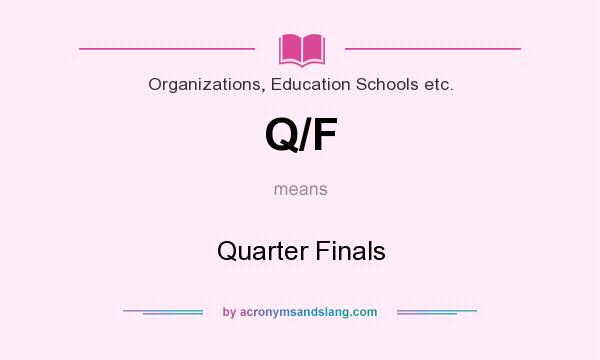 What does Q/F mean? It stands for Quarter Finals