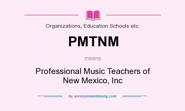 What does PMTNM mean? It stands for Professional Music Teachers of New Mexico, Inc