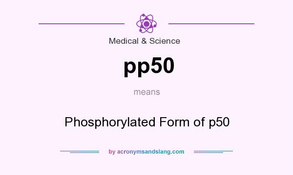 What does pp50 mean? It stands for Phosphorylated Form of p50