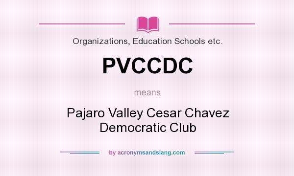 What does PVCCDC mean? It stands for Pajaro Valley Cesar Chavez Democratic Club