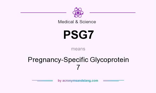 What does PSG7 mean? It stands for Pregnancy-Specific Glycoprotein 7