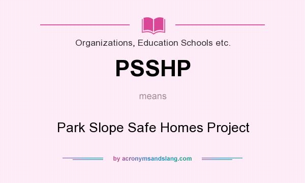 What does PSSHP mean? It stands for Park Slope Safe Homes Project