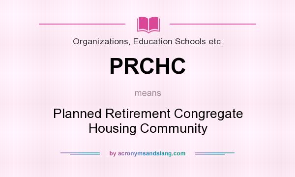 What does PRCHC mean? It stands for Planned Retirement Congregate Housing Community
