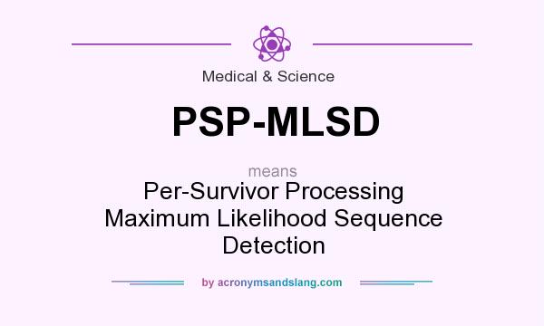 What does PSP-MLSD mean? It stands for Per-Survivor Processing Maximum Likelihood Sequence Detection