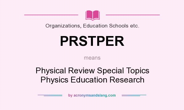 What does PRSTPER mean? It stands for Physical Review Special Topics Physics Education Research
