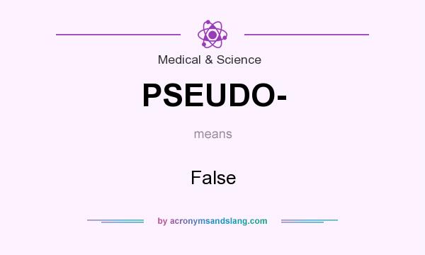 What does PSEUDO- mean? It stands for False