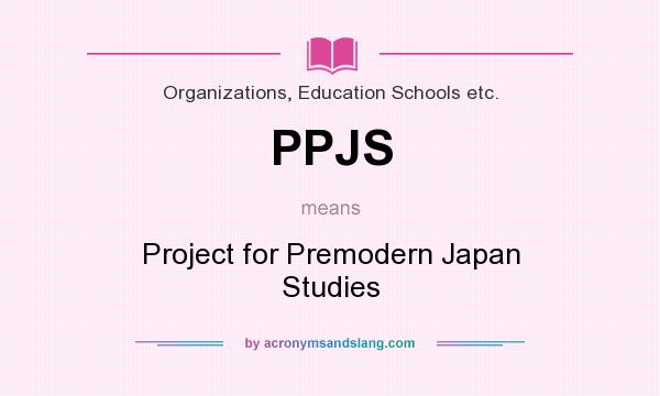 What does PPJS mean? It stands for Project for Premodern Japan Studies