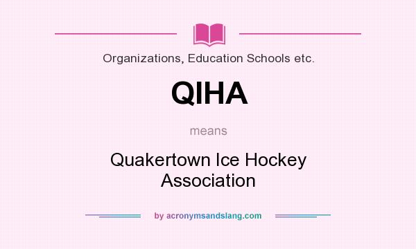 What does QIHA mean? It stands for Quakertown Ice Hockey Association
